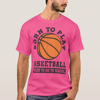 Camiseta Nacido Para Jugar Baloncesto Obligado A Ir A La Es