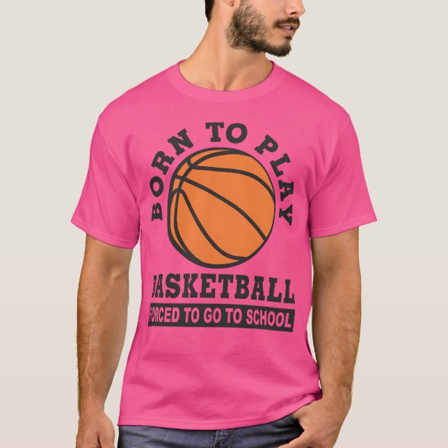 Camiseta Nacido Para Jugar Baloncesto Obligado A Ir A La Es (Anverso)