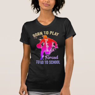 Camiseta Nacido Para Jugar Baloncesto Obligado A Ir A La Es