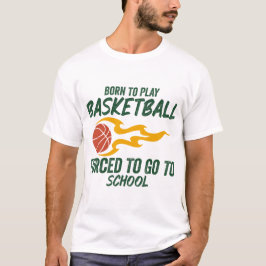 Camiseta Nacido Para Jugar Baloncesto Obligado A Ir A La Es