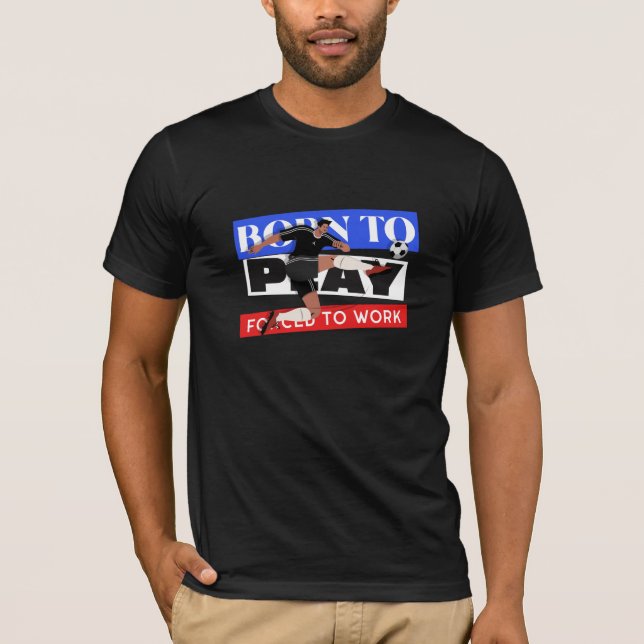 Camiseta Nacido Para Jugar Forzado A Trabajar (Anverso)