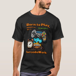 Camiseta Nacido para jugar forzado a trabajar graciosa cami