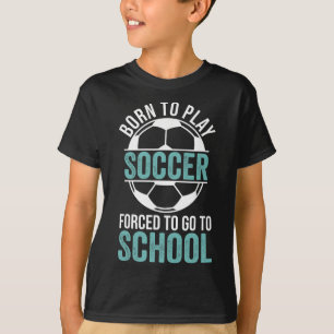 Camiseta Nacido Para Jugar Fútbol Obligado a Ir a la Escuel