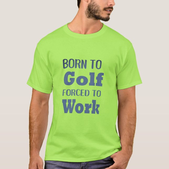 Camiseta Nacido para jugar golf forzado a trabajar Humor di (Anverso)