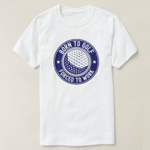 Camiseta Nacido para jugar golf obligado a trabajar diverti