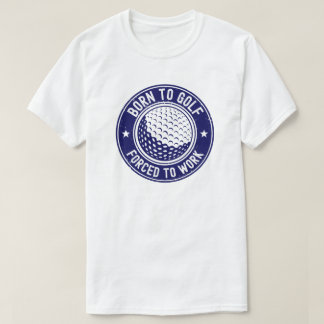 Camiseta Nacido para jugar golf obligado a trabajar diverti
