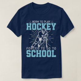 Camiseta Nacido Para Jugar Hockey Forzado A Ir A La Escuela