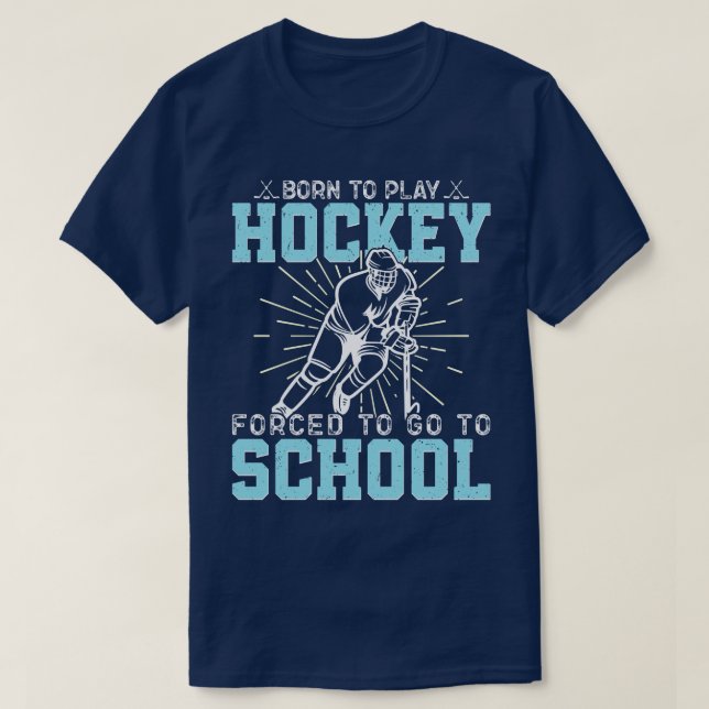 Camiseta Nacido Para Jugar Hockey Forzado A Ir A La Escuela (Diseño del anverso)