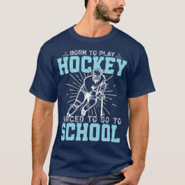 Camiseta Nacido Para Jugar Hockey Forzado A Ir A La Escuela