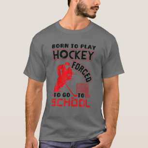 Camiseta Nacido Para Jugar Hockey Forzado A Ir A La Escuela
