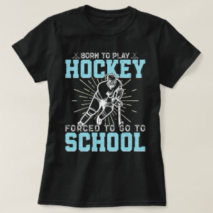 Camiseta Nacido Para Jugar Hockey Forzado A Ir A La Escuela