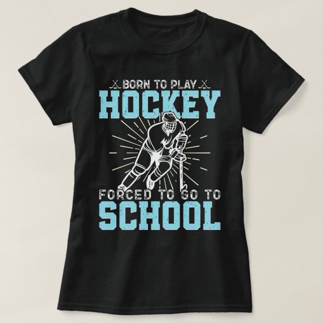 Camiseta Nacido Para Jugar Hockey Forzado A Ir A La Escuela (Diseño del anverso)