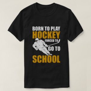 Camiseta Nacido Para Jugar Hockey Forzado A Ir A La Escuela