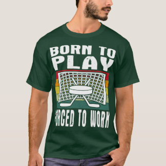 Camiseta Nacido Para Jugar Hockey Sobre Hielo Forzado A Tra