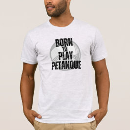 Camiseta Nacido para jugar Pétanque