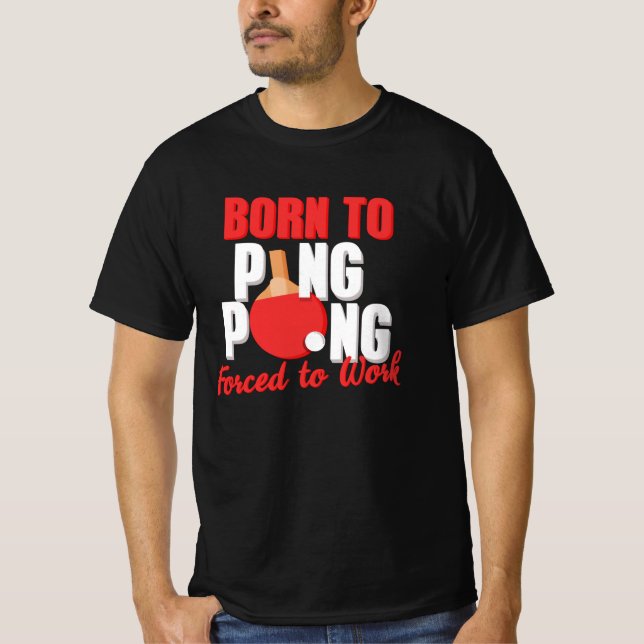 Camiseta Nacido Para Jugar Ping Pong Forzado A Trabajar Ten (Anverso)