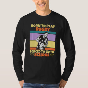 Camiseta Nacido Para Jugar Rugby Forzado A Ir A La Escuela 