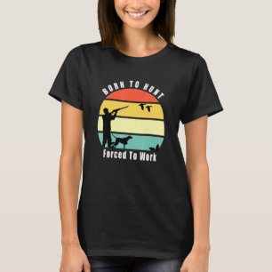 Camiseta Nacido Para La Caza De Patos Obligado A Trabajar P