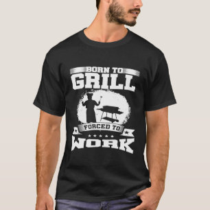 Camiseta Nacido Para La Parrilla Obligado A Trabajar El Mae