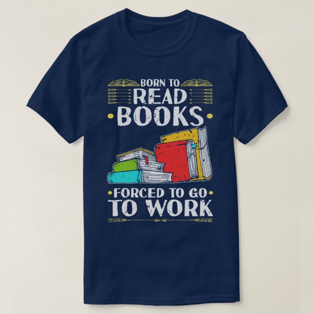 Camiseta Nacido para leer libros d para ir a trabajar lecto (Diseño del anverso)