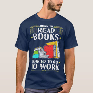 Camiseta Nacido para leer libros d para ir a trabajar lecto