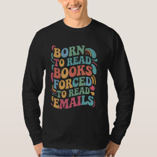 Camiseta Nacido para leer libros, obligado a leer correos e