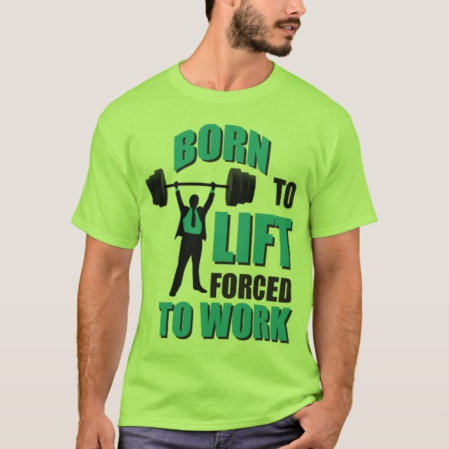 Camiseta Nacido Para Levantar. Obligado A Trabajar. (Anverso)