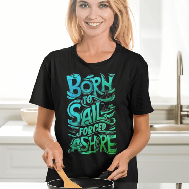 Camiseta Nacido Para Navegar, Forzado Ashore: Una Tipografí (Subido por el creador)