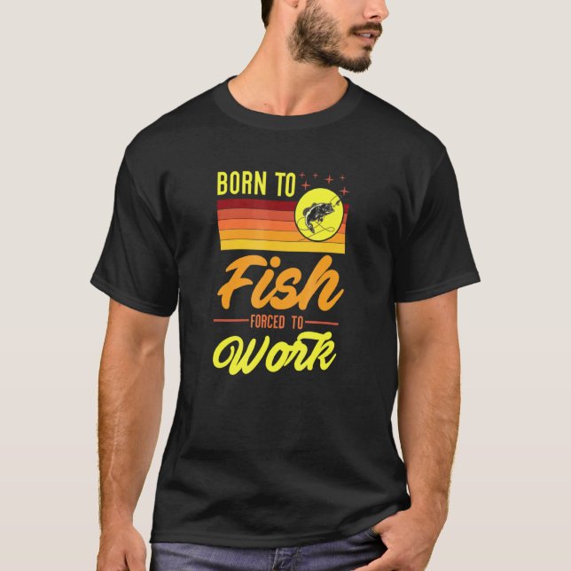 Camiseta Nacido Para Pescado Obligado A Ir A Trabajar Vinta (Anverso)
