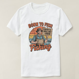 Camiseta Nacido Para Pescado Obligado A Vender Mi Trabajo