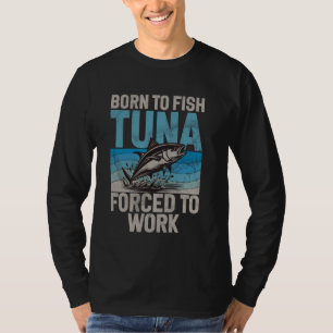 Camiseta Nacido para pescar atún forzado a trabajar en la p