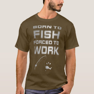 Camiseta Nacido Para Pescar El Trabajo Forzoso Fundido Pesc