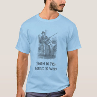 Camiseta Nacido para pescar, forzado a trabajar