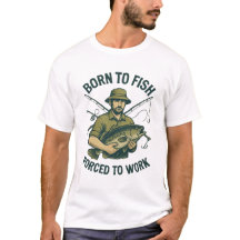 Camiseta Nacido para Pescar Forzado a Trabajar | A