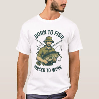 Camiseta Nacido para Pescar Forzado a Trabajar | A