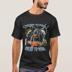 Camiseta Nacido para pescar Obligado a trabajar