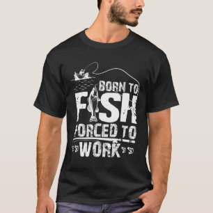 Camiseta Nacido Para Pescar Obligado A Trabajar Funny Fishe