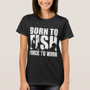 Camiseta Nacido para pescar obligado a trabajar, Humorístic