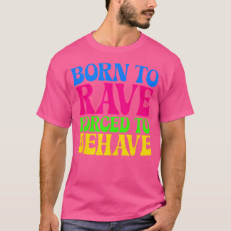 Camiseta Nacido Para Rave Forzado A Comportarse - Festival