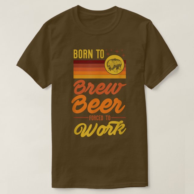 Camiseta Nacido Para Reducir Cerveza Forzada A Ir A Trabaja (Diseño del anverso)