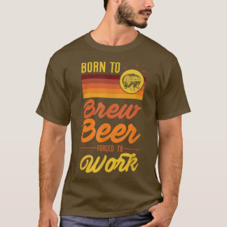 Camiseta Nacido Para Reducir Cerveza Forzada A Ir A Trabaja