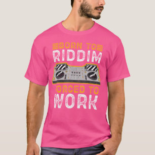 Camiseta Nacido Para Riddim Obligado A Trabajar Riddim Aman