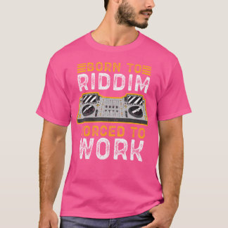 Camiseta Nacido Para Riddim Obligado A Trabajar Riddim Aman