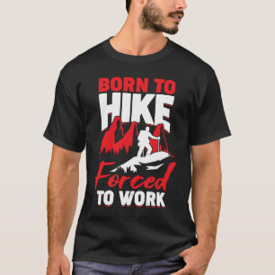 Camiseta Nacido Para Senderismo Forzado A Trabajar