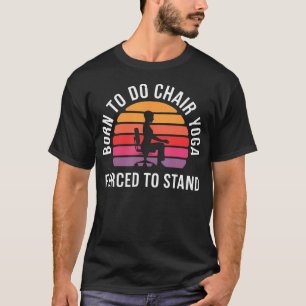 Camiseta Nacido Para Sentarse En Yoga Obligado A Levantarse