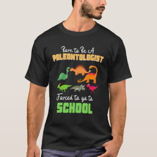 Camiseta Nacido para ser paleontólogo obligado a ir a la es
