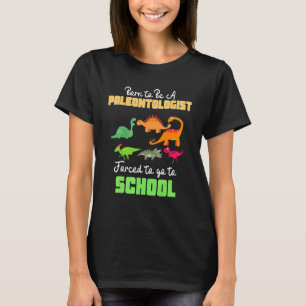 Camiseta Nacido para ser paleontólogo obligado a ir a la es
