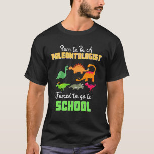 Camiseta Nacido para ser paleontólogo obligado a ir a la es