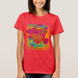 Camiseta Nacido para ser real, no perfecto - Cita Inspirado