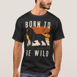 Camiseta Nacido para ser salvaje animal león